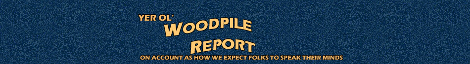 Yer ol Woodpile Report